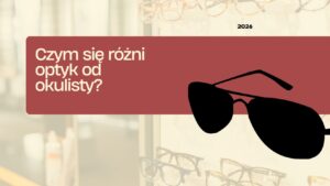 Czym się różni optyk od okulisty?